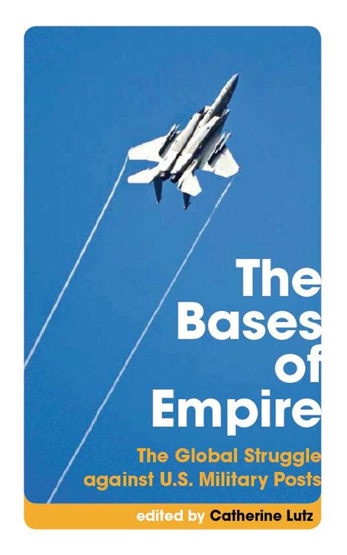 The Bases of Empire: The Global Struggle against U.S. Military Posts