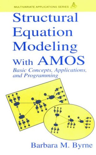 Structural Equation Modeling With AMOS: Basic Concepts, Applications, and Programming (Multivariate Applications Series)