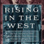 Rising In The West: The True Story Of An "Okie" Family from the Great Depression Through the Reagan Years