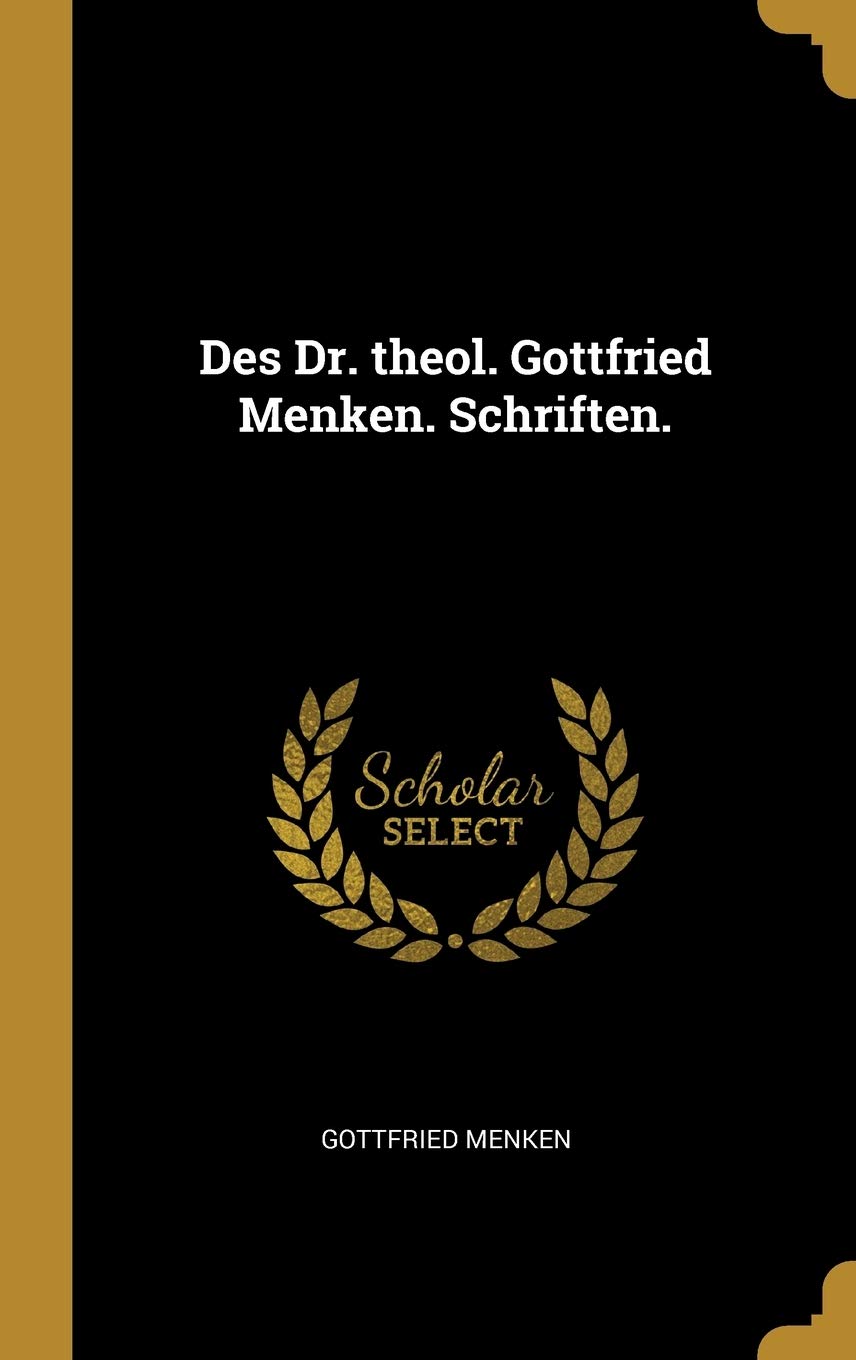 Des Dr. theol. Gottfried Menken. Schriften. (German Edition)