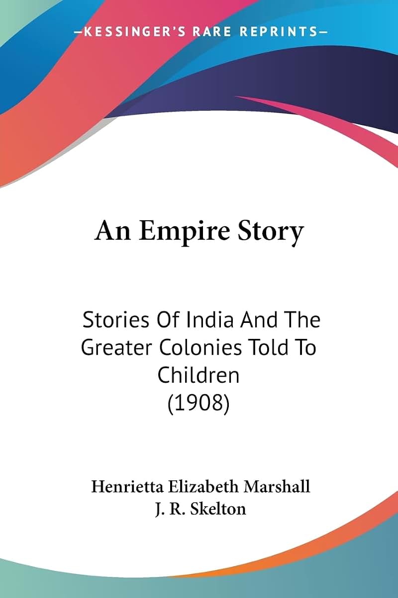 An Empire Story: Stories Of India And The Greater Colonies Told To Children (1908)