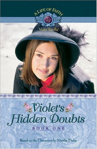 Violet's Hidden Doubts (A Life of Faith/ Violet Travilla)