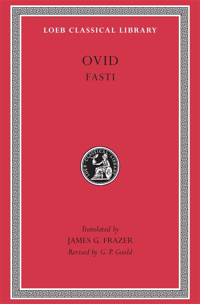 Ovid: Fasti (Loeb Classical Library No. 253) (English and Latin Edition)