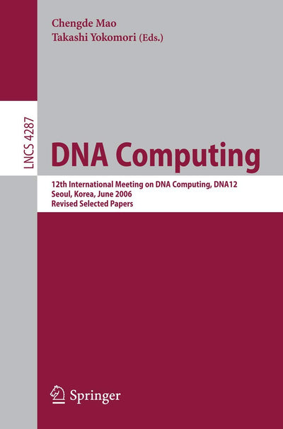 DNA Computing: 12th International Meeting on DNA Computing, DNA12, Seoul, Korea, June 5-9, 2006, Revised Selected Papers (Lecture Notes in Computer Science, 4287)