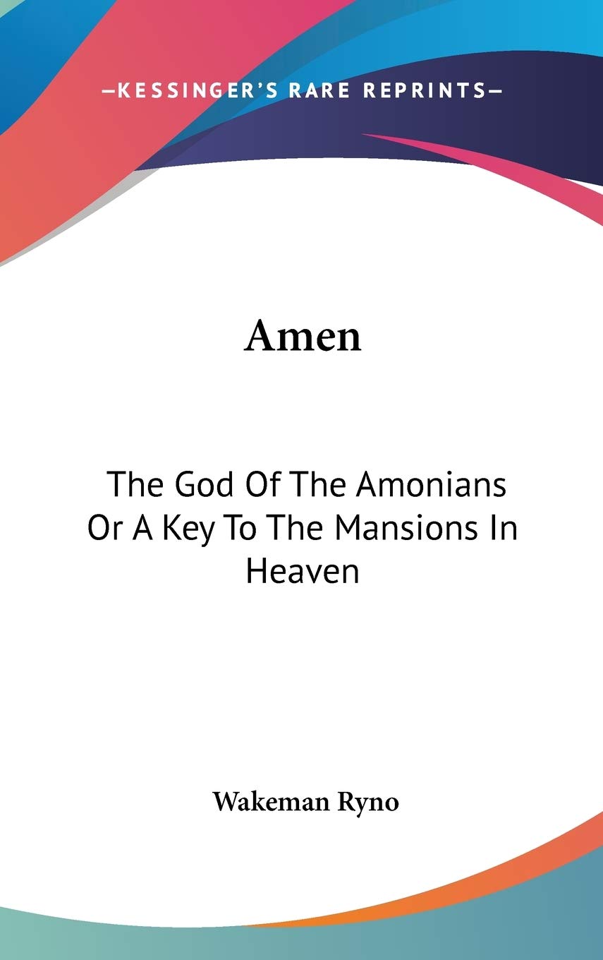 Amen: The God Of The Amonians Or A Key To The Mansions In Heaven