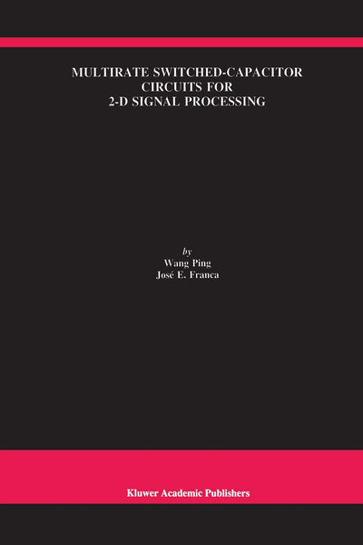 Multirate Switched-Capacitor Circuits for 2-D Signal Processing (The Springer International Series in Engineering and Computer Science, 427)
