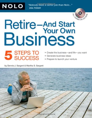 Retire - And Start Your Own Business: Five Steps to Success
