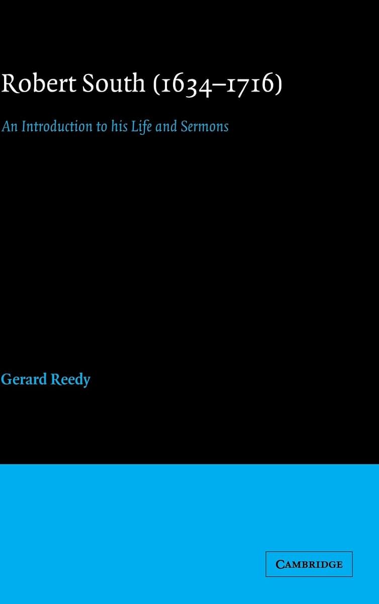 Robert South (1634-1716): An Introduction to his Life and Sermons (Cambridge Studies in Eighteenth-Century English Literature and Thought, Series Number 12)