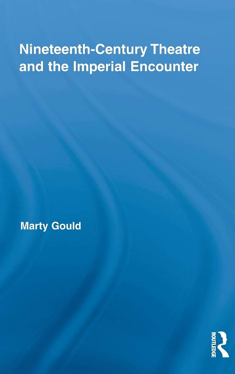 Nineteenth-Century Theatre and the Imperial Encounter (Routledge Advances in Theatre & Performance Studies)