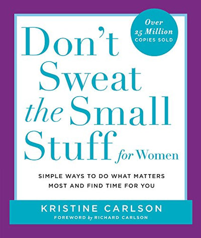 Don't Sweat the Small Stuff for Women: Simple and Practical Ways to Do What Matters Most and Find Time for You [ABRIDGED]