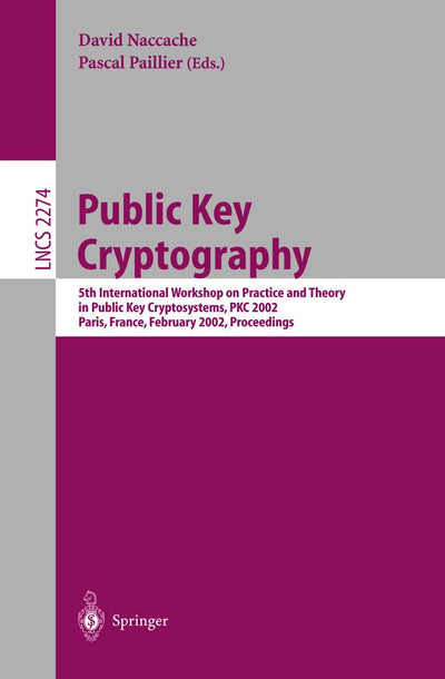 Public Key Cryptography: 5th International Workshop on Practice and Theory in Public Key Cryptosystems, PKC 2002, Paris, France, February 12-14, 2002 ... (Lecture Notes in Computer Science, 2274)