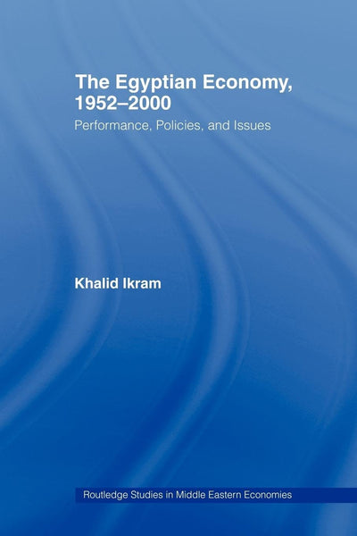 The Egyptian Economy, 1952-2000: Performance Policies and Issues (Routledge Studies in Middle Eastern Economies)
