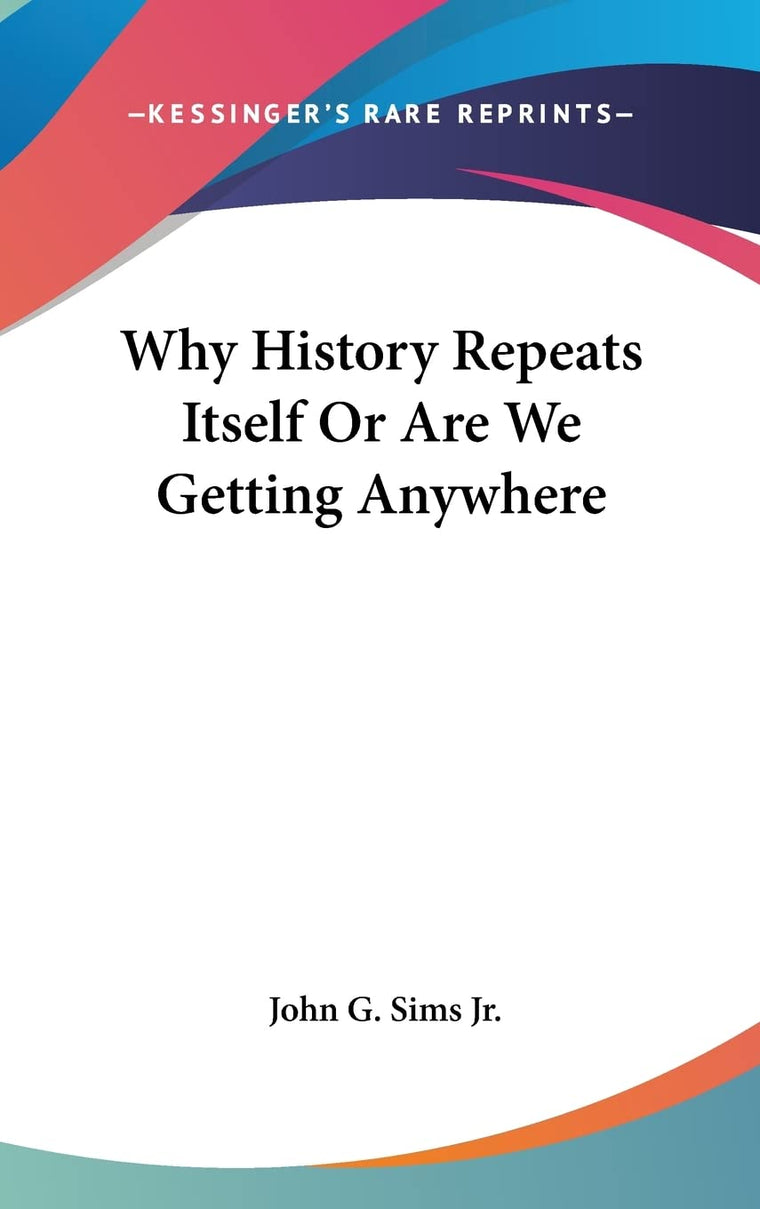 Why History Repeats Itself Or Are We Getting Anywhere