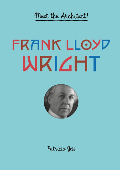Frank Lloyd Wright: Meet the Architect! (Frank Lloyd Wright Book for Kids, Interactive Architecture Book for Kids, Biography of Architect)