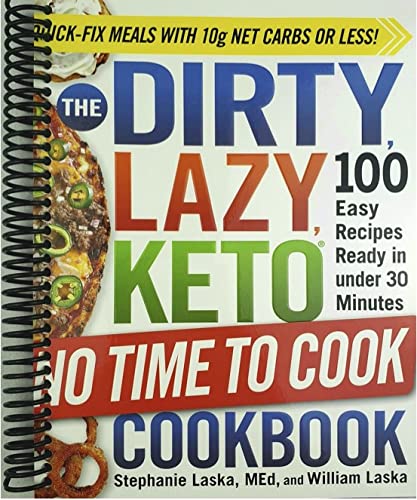 The DIRTY, LAZY, KETO No Time to Cook Cookbook: 100 Easy Recipes Ready in under 30 Minutes