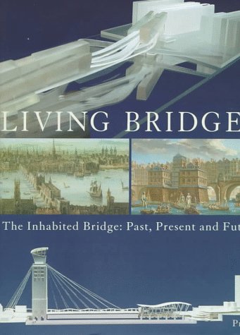 Living Bridges: The Inhabited Bridge, Past, Present and Future