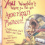You Wouldnt Want to Be an American Pioneer!: A Wilderness Yo
