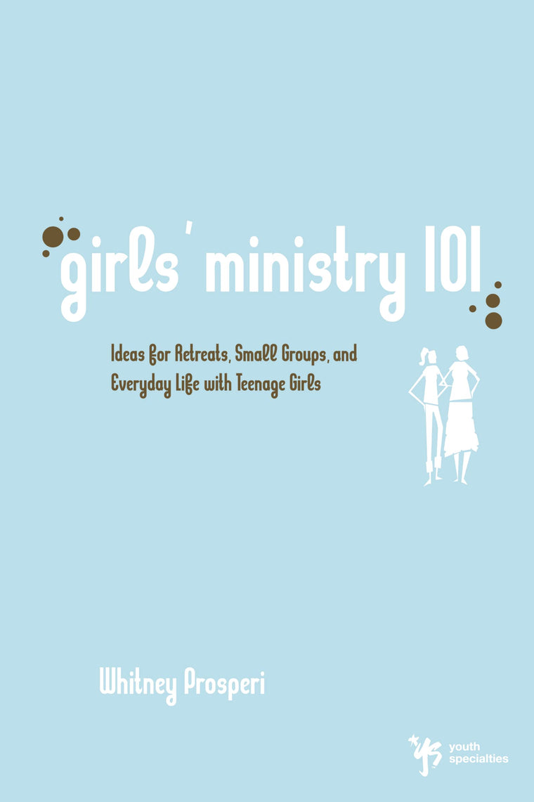 Girls' Ministry 101: Ideas for Retreats, Small Groups, and Everyday Life with Teenage Girls (Youth Specialties (Paperback))