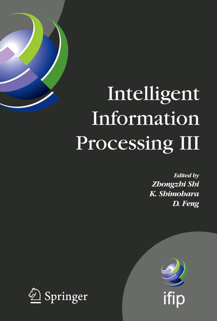Intelligent Information Processing III: IFIP TC12 International Conference on Intelligent Information Processing (IIP 2006), September 20-23, ... and Communication Technology, 228)