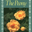 The Peony: Alice Harding's Peonies in the Little Garden & the Book of the Peony, Updated Edition