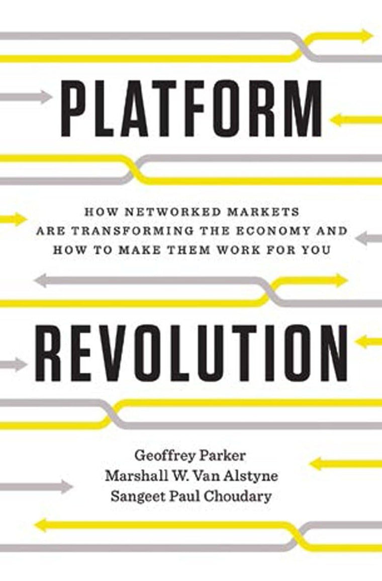 Platform Revolution: How Networked Markets Are Transforming the Economy-and How to Make Them Work for You