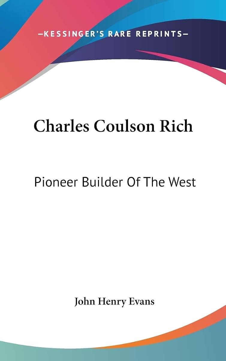 Charles Coulson Rich: Pioneer Builder Of The West