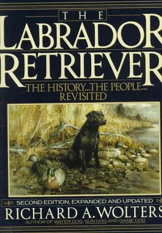 The Labrador Retriever: The History...the People...Revisited; Second Edition