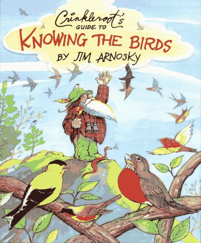 Crinkleroot's Guide to Knowing the Birds by Arnosky, Jim