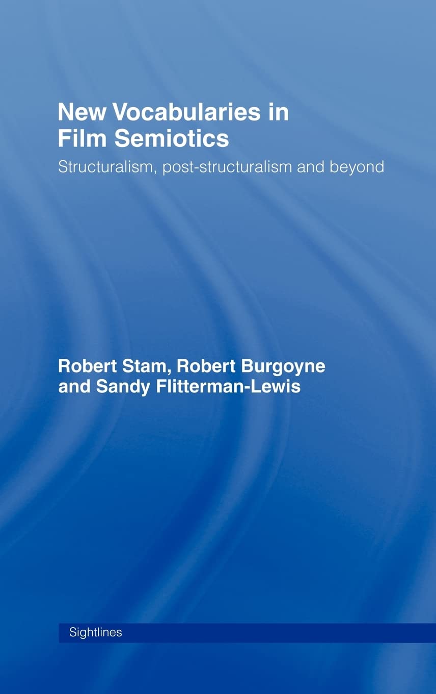 New Vocabularies in Film Semiotics: Structuralism, post-structuralism and beyond (Sightlines (Hardcover))