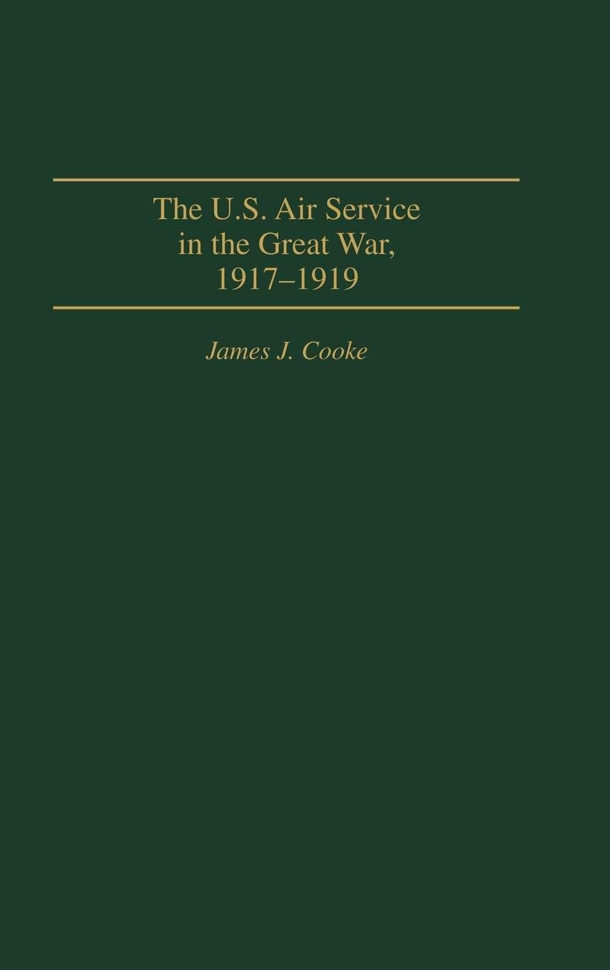 The U.S. Air Service In the Great War: 1917-1919
