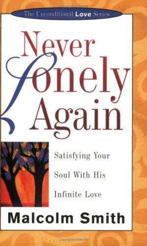 Never Lonely Again: Satisfying Your Soul with His Infinite Love (Unconditional Love Series)