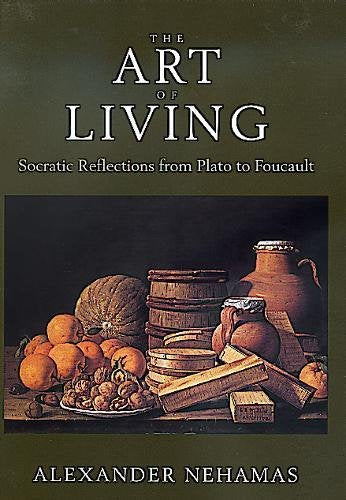 The Art of Living: Socratic Reflections from Plato to Foucault (Sather Classical Lectures)