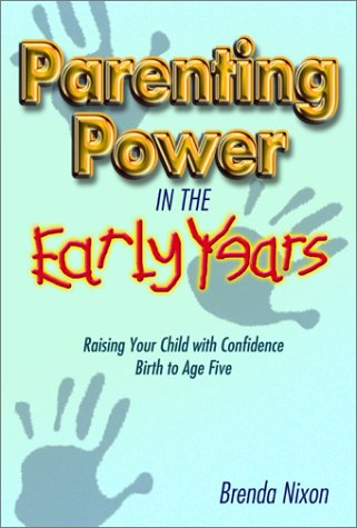 Parenting Power in the Early Years: Raising Your Child with Confidence -- Birth to Age Five