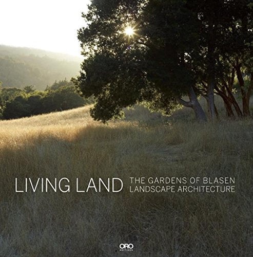 Living Land: The Gardens of Blasen Landscape Architecture