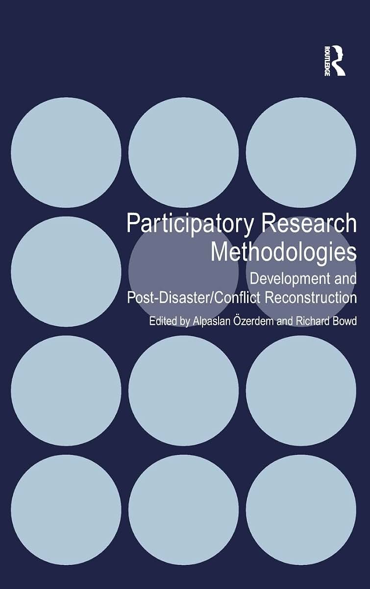 Participatory Research Methodologies: Development and Post-Disaster/Conflict Reconstruction