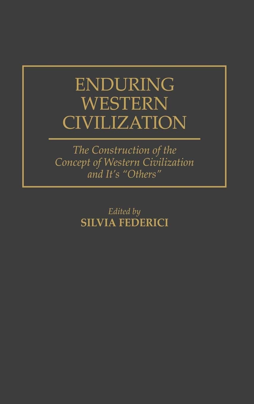 Enduring Western Civilization: The Construction of the Concept of Western Civilization and Its "Others"