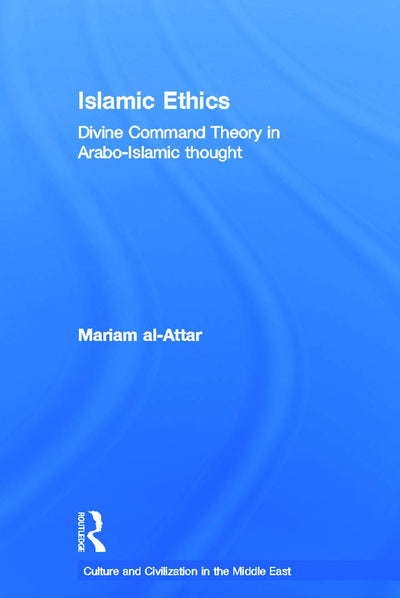 Islamic Ethics (Culture and Civilization in the Middle East)