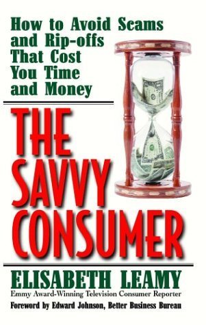 The Savvy Consumer: How to Avoid Scams and Ripoffs That Cost You Time and Money (Capital Ideas)