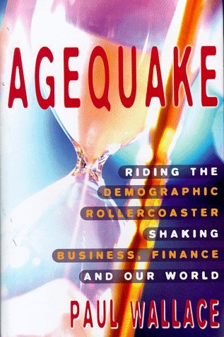 Agequake: Riding the Demographic Rollercoaster Shaking Business, Finance, and Our World