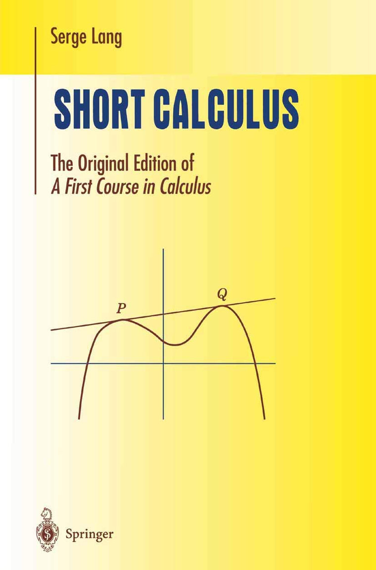 Short Calculus: The Original Edition of A First Course in Calculus (Undergraduate Texts in Mathematics)