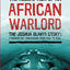 The Redemption of an African Warlord: The Joshua Blahyi Story a.k.a General Butt Naked