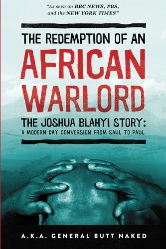 The Redemption of an African Warlord: The Joshua Blahyi Story a.k.a General Butt Naked