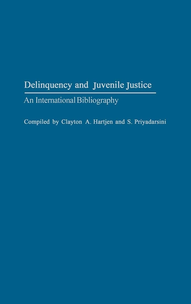 Delinquency and Juvenile Justice: An International Bibliography (Bibliographies and Indexes in Sociology)