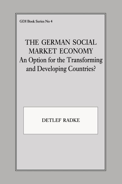 The German Social Market Economy: An Option for the Transforming and Developing Countries (Gdi Book, 4)