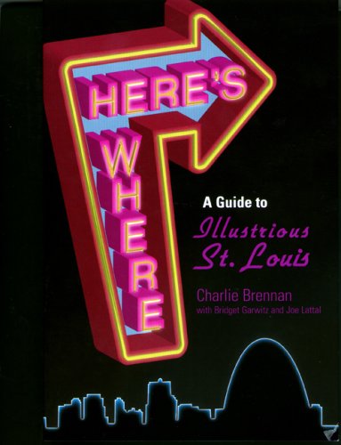 Here's Where: A Guide to Illustrious St. Louis (Volume 1)