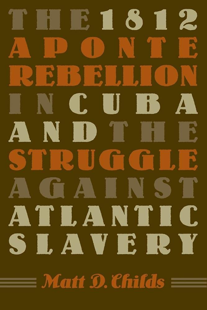 The 1812 Aponte Rebellion in Cuba and the Struggle against Atlantic Slavery (Envisioning Cuba)