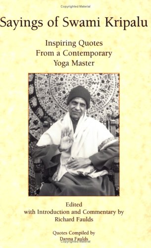Sayings of Swami Kripalu: Inspiring Quotes from a Contemporary Yoga Master