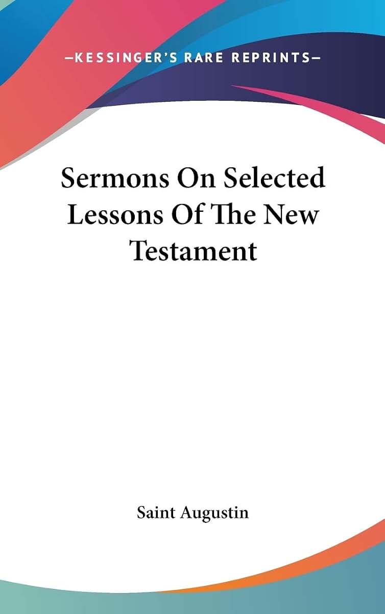 Sermons On Selected Lessons Of The New Testament