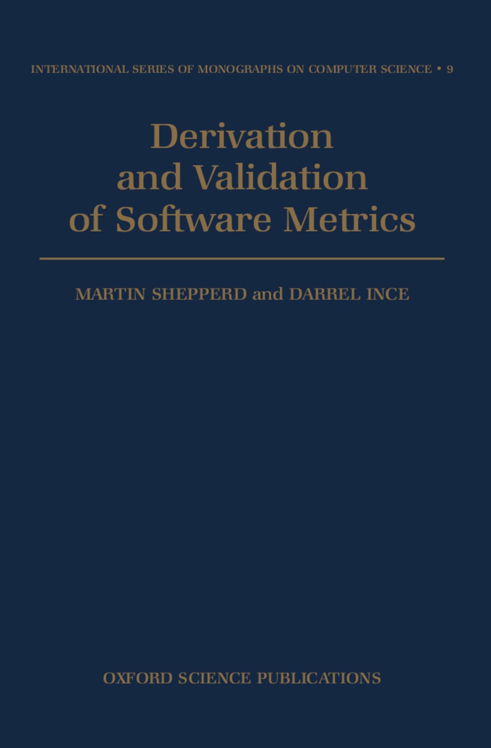 Derivation and Validation of Software Metrics (International Series of Monographs on Computer Science)