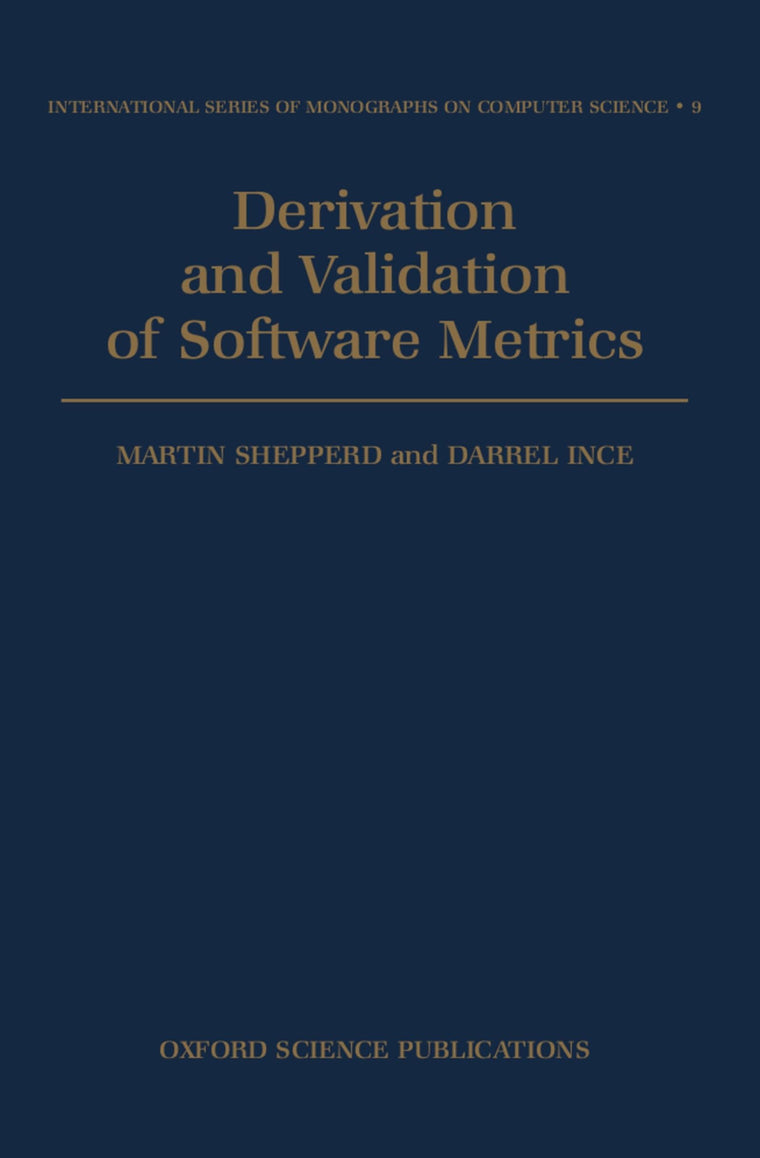Derivation and Validation of Software Metrics (International Series of Monographs on Computer Science)